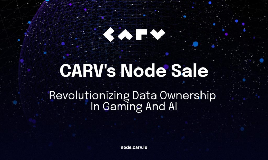 CARV Announces Decentralized Node Sale to Revolutionize Data Ownership in Gaming and AI