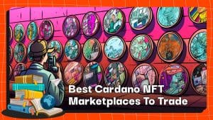 Best Cardano NFT Marketplaces To Trade