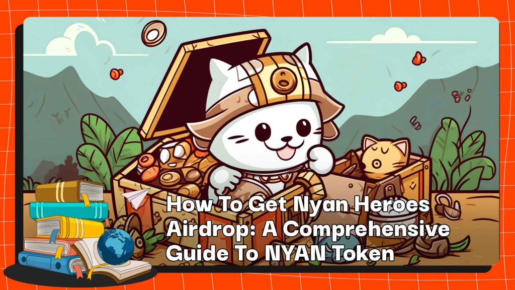 How To Get Nyan Heroes Airdrop: A Comprehensive Guide To NYAN Token