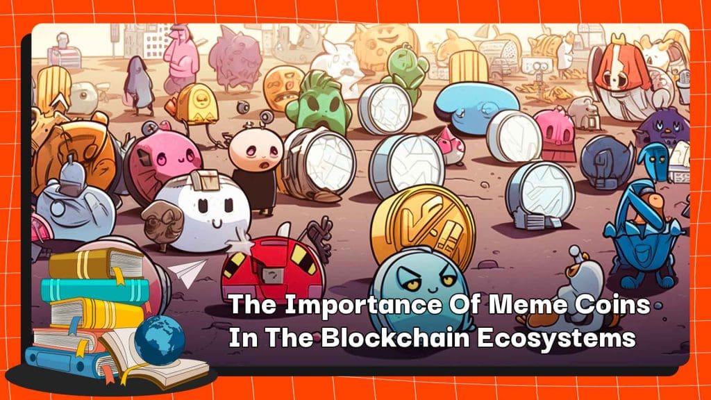 The Importance Of Meme Coins In The Blockchain Ecosystems