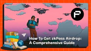 How To Get zkPass Airdrop: A Comprehensive Guide