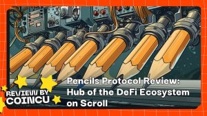 Pencils Protocol Review: Hub of the DeFi Ecosystem on Scroll