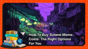 How To Buy Solana Meme Coins: The Right Options For You