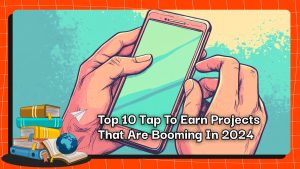 Top 10 Tap To Earn Projects That Are Booming In 2024