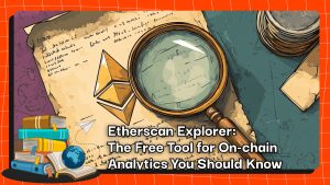 Etherscan Explorer: The Free Tool for On-chain Analytics You Should Know