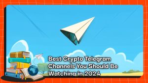 Best Crypto Telegram Channels You Should Be Watching in 2024