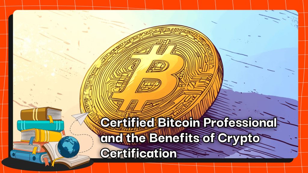 Certified Bitcoin Professional and the Benefits of Crypto Certification