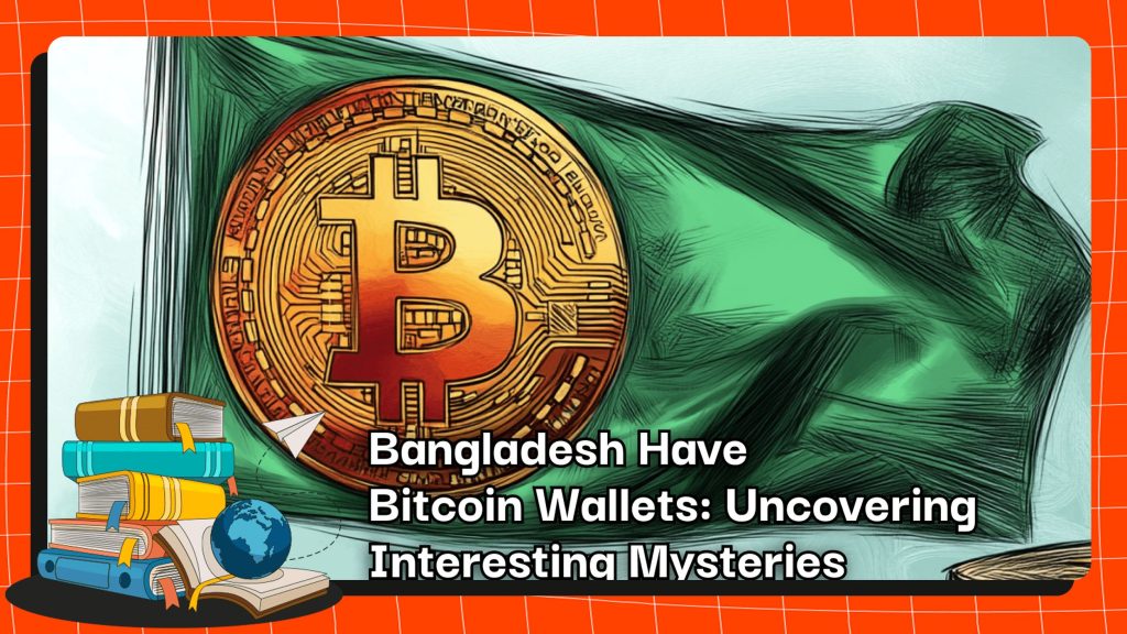 Bangladesh Have Bitcoin Wallets: Uncovering Interesting Mysteries