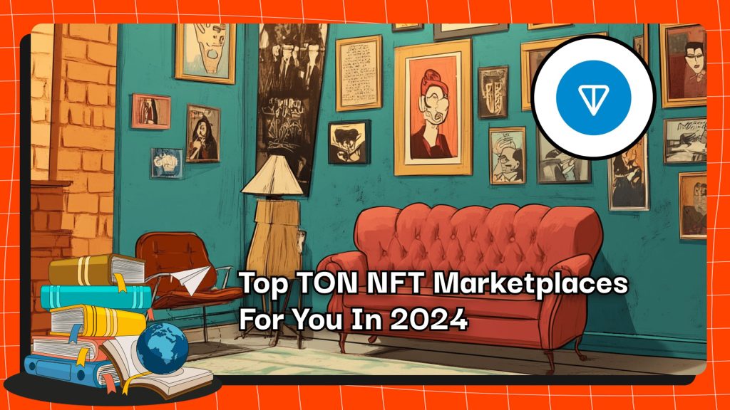 Top TON NFT Marketplaces For You In 2024