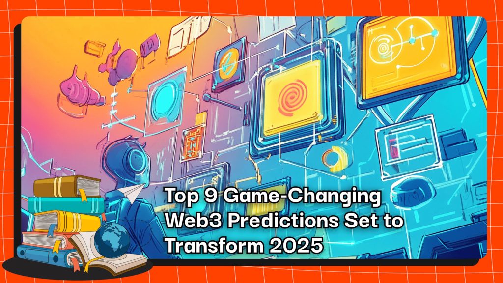 Top 9 Game-Changing Web3 Predictions Set to Transform 2025