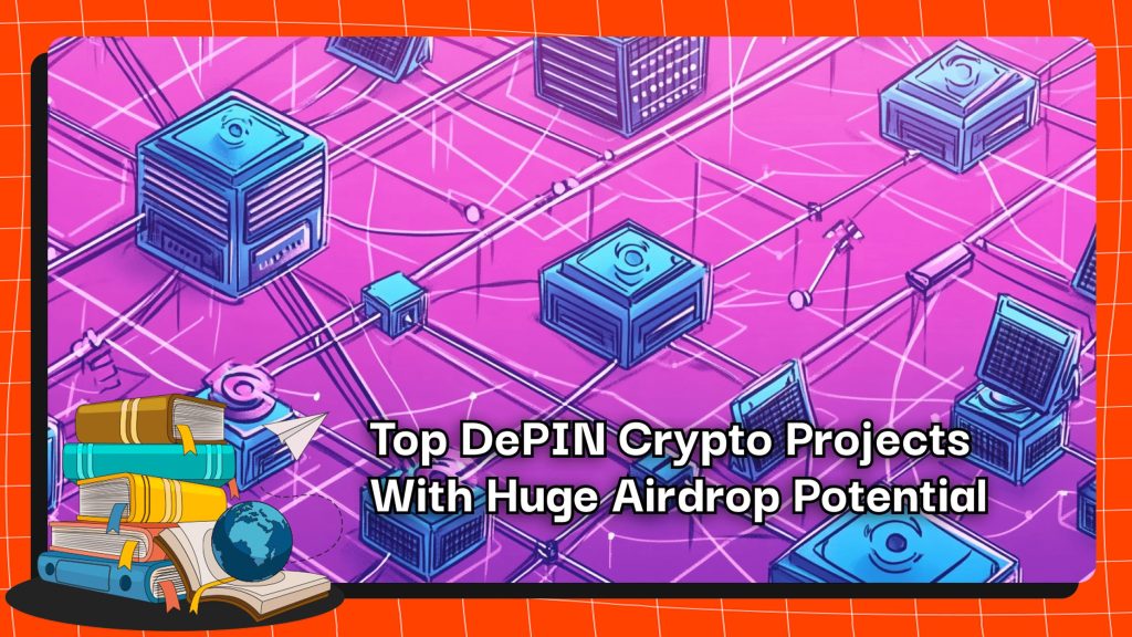 Top DePIN Crypto Projects With Huge Airdrop Potential