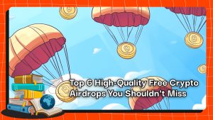 Top 6 High-Quality Free Crypto Airdrops You Shouldn't Miss