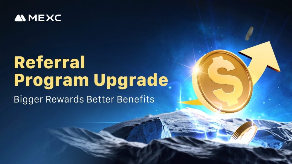 MEXC Referral Program Upgrade: Bigger Rewards, Better Benefits!