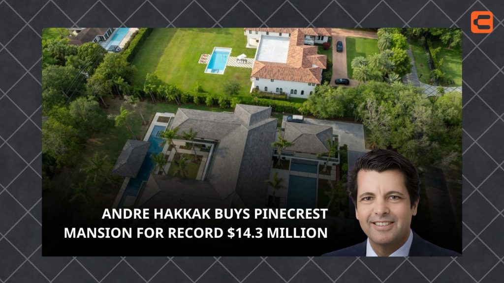 Andre Hakkak purchases a $14.3 million mansion in Pinecrest, Miami