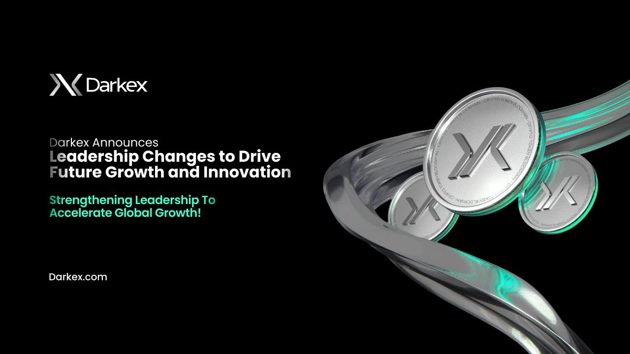 Darkex Announces Leadership Changes to Drive Future Growth and Innovation