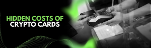 The Hidden Costs of Crypto Cards (and How to Avoid Them)