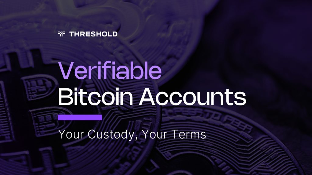 Verifiable Bitcoin Accounts for Institutional Bitcoin. Your Custody, Your Terms. 1 Verifiable Bitcoin Accounts for Institutional Bitcoin. Your Custody, Your Terms.