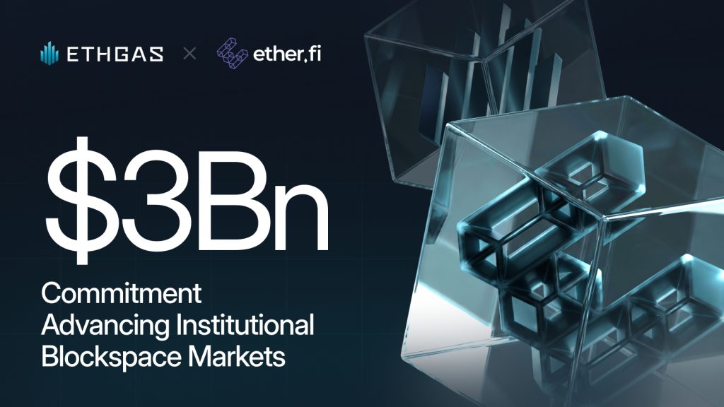 ETHGas and ether.fi Strike $3Bn Deal to Advance Institutional Blockspace Markets 1 ETHGas and ether.fi Strike $3Bn Deal to Advance Institutional Blockspace Markets