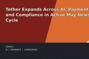 Tether Expands Into AI, Payments, and Compliance During a Busy May News Cycle