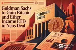 Goldman Sachs to Gain Bitcoin and Ether Income ETFs in Neos Deal